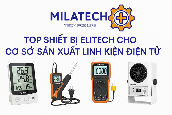Top sản phẩm Elitech cho cơ sở sản xuất linh kiện điện tử