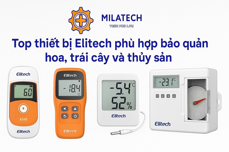 Top thiết bị Elitech phù hợp bảo quản hoa, trái cây và thủy sản